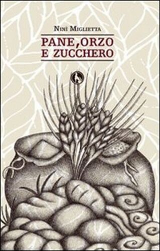 Pane, orzo e zucchero di Nini Miglietta, 2014, Lupo ed. - ER