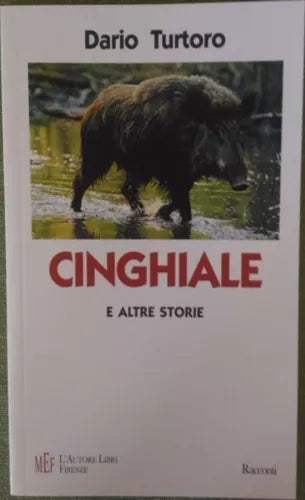 Cinghiale e altre storie - Dario Turtoro, 2007, L’Autore Libri Firenze