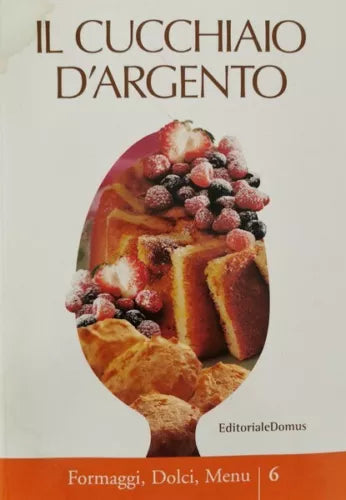 Il cucchiaio d’argento: formaggi, dolci, menu | 6 di Editoriale Domus - ER
