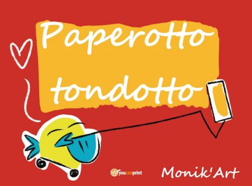 Paperotto tondotto - Monica Ciabattini, 2019, Youcanprint