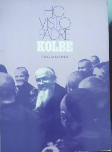 Ho visto padre Kolbe - P. Luigi M. Faccenda - Milizia Mariana,1970 - A