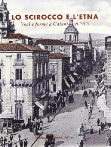 Lo scirocco e l'Etna. Voci e forme a Catania nel '900 - Maimone Nuovo