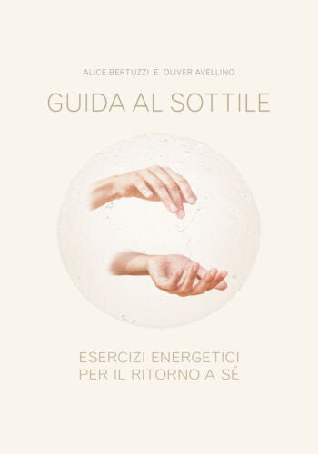 Guida al sottile - Esercizi energetici per il ritorno a se