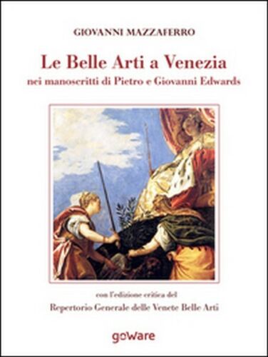 Le belle arti a Venezia nei manoscritti di Pietro e Giovanni Edwards - ER