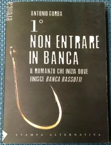 Primo non entrare in banca - Antonio Gorba - 2005, Stampa Alternativa - L