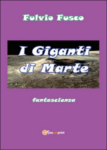 I giganti di Marte di Fulvio Fusco, 2014, Youcanprint