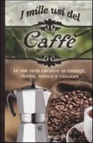 I Mille Usi Del Caffè - Armenia editore, 2011
