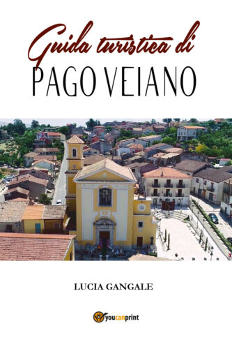 Guida turistica di Pago Veiano -Lucia Gangale, 2019, Youcanprint - P