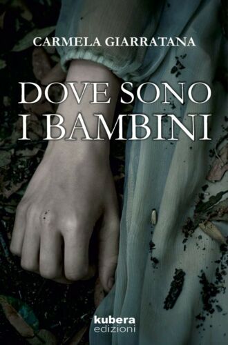 Dove sono i bambini di Carmela Giarratana, 2017, Kubera Edizioni