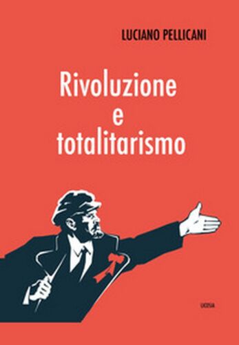 Rivoluzione e totalitarismo di Luciano Pellicani, 2020, Licosia