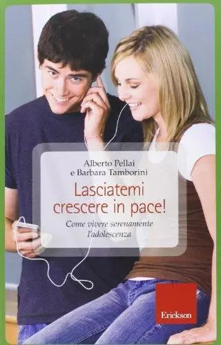 Lasciatemi crescere in pace! - Pellai - Tamborini - 2013 - Erickson - lo