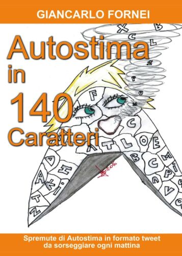 Autostima in 140 Caratteri di Giancarlo Fornei, 2017, Youcanprint -ER