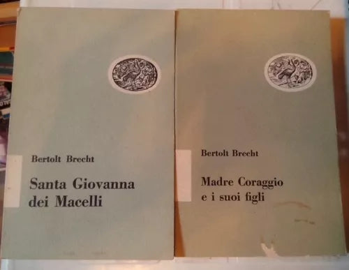 Bertolt Brecht SANTA GIOVANNA DEI MACELLI - MADRE CORAGGIO E I SUOI FIGLI