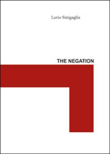 The negation di Ilario Sinigaglia, 2012, Youcanprint - ER