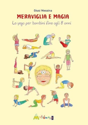 Meraviglia e magia Lo yoga per bambini fino a 8 anni di Giusi Messina