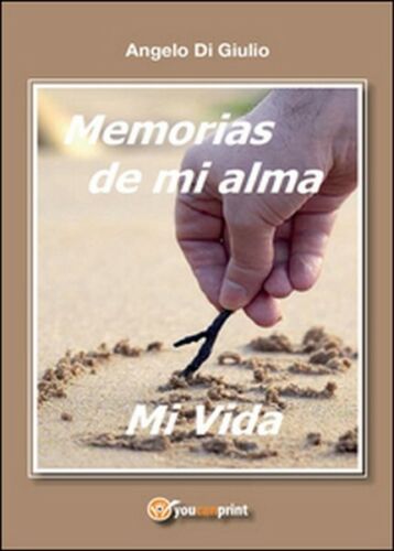 Memorias de mi alma, mi vida di Angelo Di Giulio, 2016, Youcanprint - ER