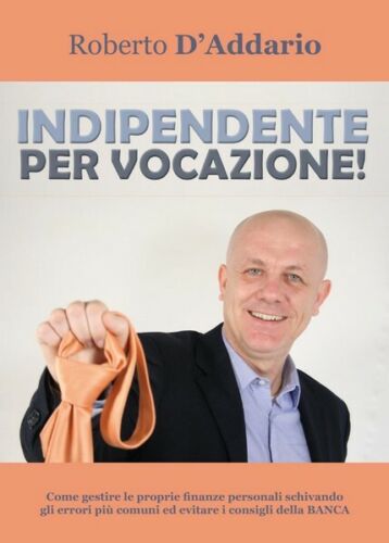 Indipendente per vocazione! di Roberto D’Addario, 2017, Youcanprint - ER