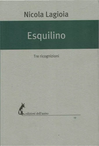 Esquilino Tre ricognizioni - Nicola Lagioia, 2017, Edizioni Dell’Asino