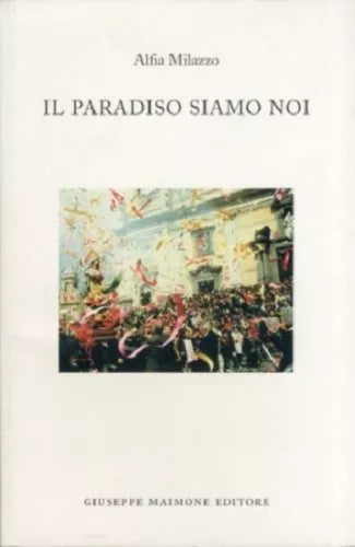 Il paradiso siamo noi. Racconti sulla Settimana santa a Biancavilla.