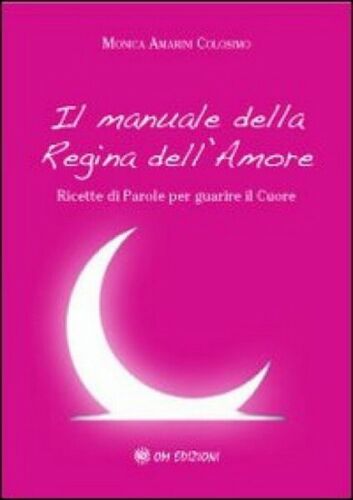 Il manuale della regina dell’amore. Ricette di Parole per guarire il Cuore - ER