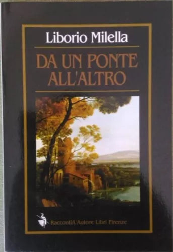 Da un ponte all’altro - Liborio Milella, 2000, L’Autore Libri Firenze