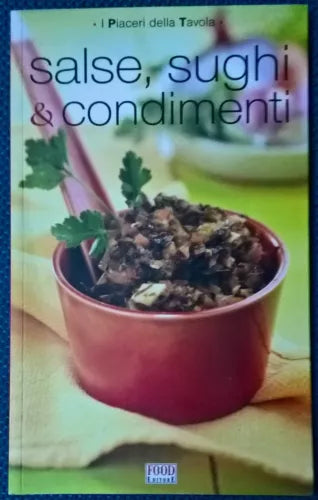 Salse, sughi & condimenti. I piaceri della tavola - Cagnoni - Food, 2013 - L