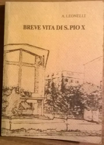 Breve vita di S.Pio X - A. Leonelli - 1982 - L