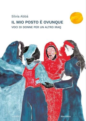 Il mio posto ovunque Voci di donne per un altro Iraq di Silvia Abb