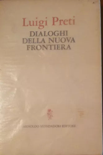 Dialoghi della nuova frontiera - Luigi Preti - Arnoldo Mondadori,1970 - A