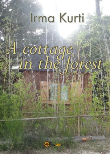 A cottage in the forest, di Irma Kurti, 2016, Youcanprint - ER