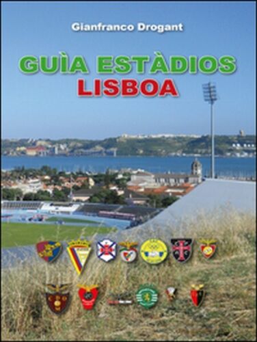 Guia estadios Lisboa di Gianfranco Drogant, 2016, Youcanprint - ER