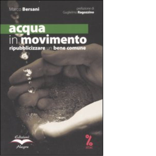 ACQUA IN MOVIMENTO RIPUBBLICIZZARE UN BENE COMUNE di MARCO BERSANI