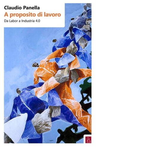 A proposito di lavoro Da labor a industria 4 0 di Claudio Panella