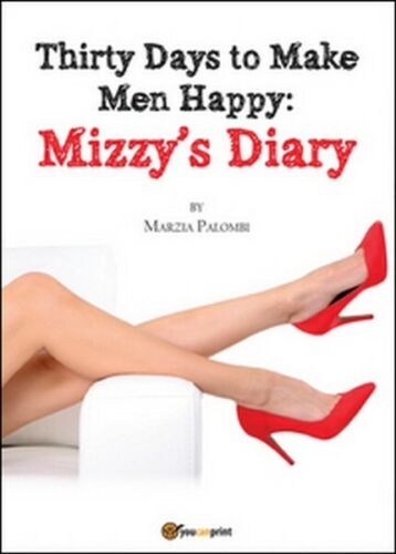 Thirty days to make men happy. Mizzy’s diary di Marzia Palombi, 2016 - ER