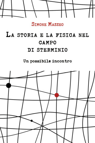 La storia e la fisica nel campo di sterminio - Simone Mazzeo, Youcanprint - P