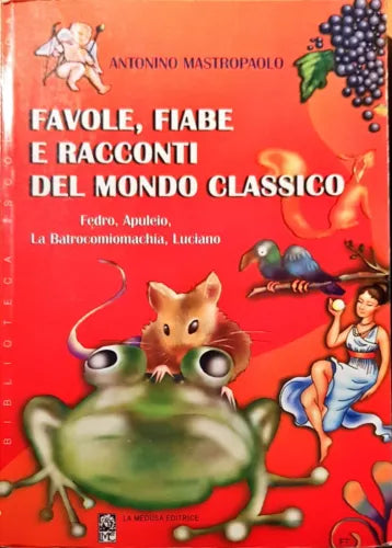 Favole, fiabe e racconti del mondo classico - Antonino Mastropaolo - La medusa