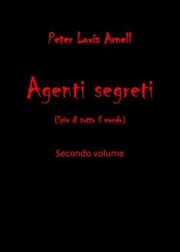 Agenti segreti. Secondo volume di Peter Louis Arnell, 2019, Youcanprint - ER
