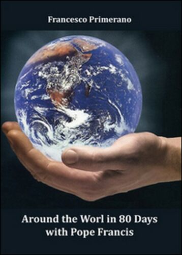 Around the world in 80 days with pope Francis di Francesco Primerano - ER