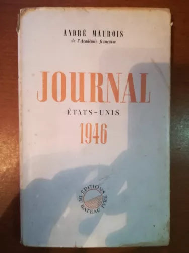 Journal - Andre Maurois - Du Bateau Ivre - 1946 - M