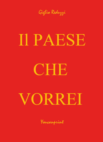 Il Paese che Vorrei - di Giglio Reduzzi, 2017, Youcanprint - ER