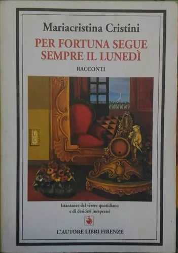 Per fortuna segue sempre il lunedì -Racconti -Mariacristina Cristini