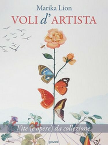 Voli d’artista. Vite e opere da collezione di Marika Lion, 2019, Goware- ER