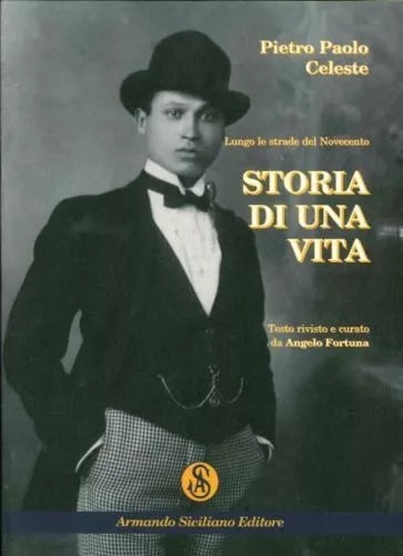 Storia di una vita. Lungo le strade del Novecento - Pietro Paolo Celeste - 2015