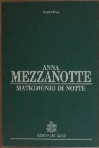Matrimonio di notte - Anna Mezzanotte - Edizioni del Leone,1991 - A