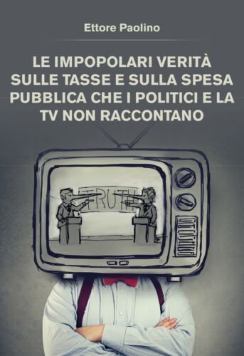 Le impopolari verita sulle tasse - Ettore Paolino, 2020, Youcanprint