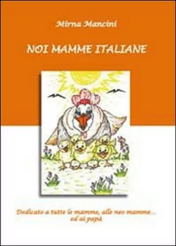 Noi mamme italiane. Dedicato a tutte le mamme, le neo mamme ed ai papa