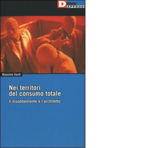 NEI TERRITORI DEL CONSUMO TOTALE di MASSIMO ILARDI