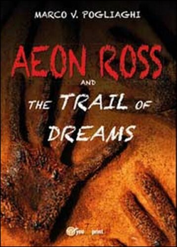 Aeon Ross and the trail of dreams di Marco V. Pogliaghi, 2014, Youcanpri - ER