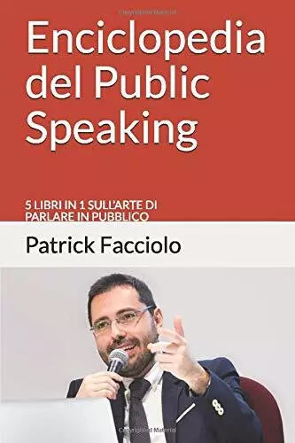 Enciclopedia Del Public Speaking 5 Libri in 1 Sull’arte Di Parlare in Pubblico d