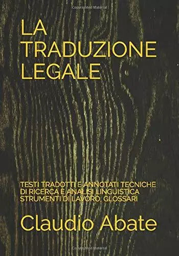 La Traduzione Legale Testi Tradotti e Annotati Tecniche Di Ricerca e Analisi Lin